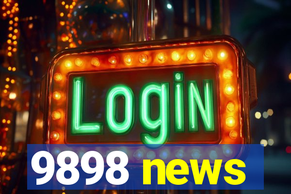 9898 news